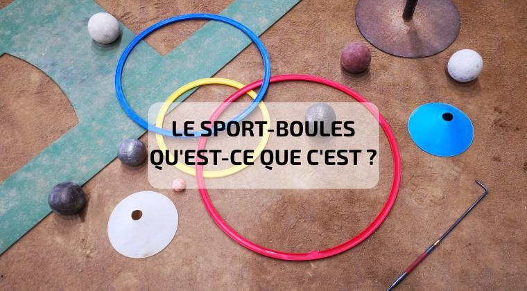 Découvrez le sport-boules